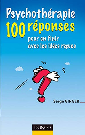 Psychothérapie: 100 réponses pour en finir avec les idées reçues