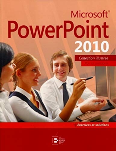 Microsoft PowerPoint 2010: Par la pratique + Exercices et solutions