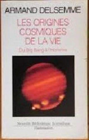 Les Origines cosmiques de la vie: du big-bang jusqu'à l'homme