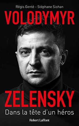 Volodymyr Zelensky - Dans la tête d'un héros