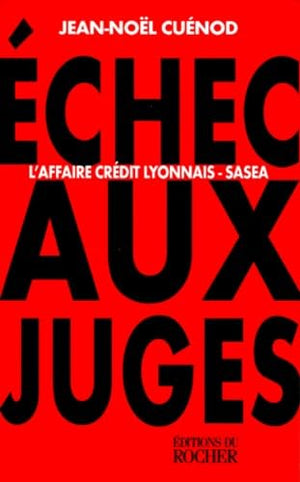 ECHEC AUX JUGES. L'affaire Crédit Lyonnais-SASEA