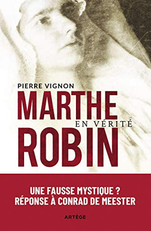 Marthe Robin en vérité