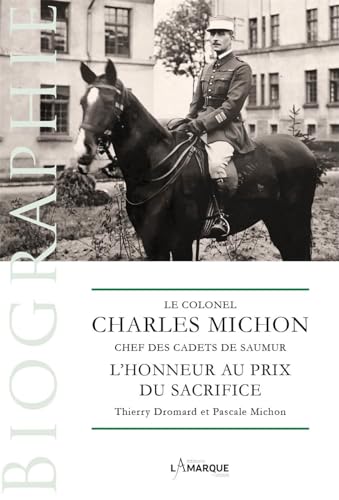 Le colonel Charles Michon, chef des cadets de Saumur - l'honneur au prix du sacrifice