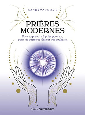 Prières modernes pour apprendre à prier pour soi, pour les autres et réaliser vos souhaits