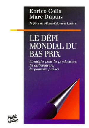 LE DEFI MONDIAL DU BAS PRIX. Stratégies pour les producteurs, les distributeurs, les pouvoirs publics