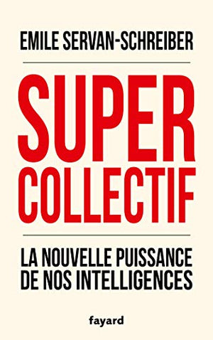 Supercollectif. La nouvelle puissance de nos intelligences