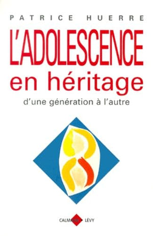 L'adolescence en héritage. D'une génération à l'autre