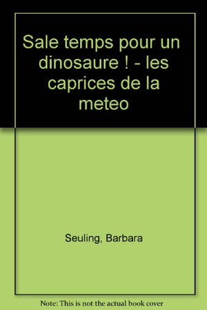 Sale temps pour un dinosaure ! - les caprices de la meteo