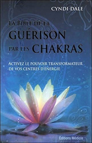 La bible de la guérison par les chakras