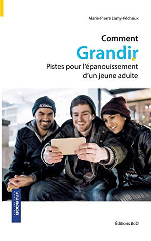 Comment grandir: pistes pour l'épanouissement d'un jeune adulte