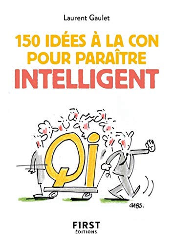 Le Petit livre de 150 idées à la con pour paraître intelligent