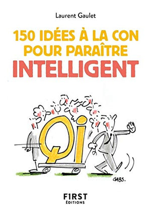 Le petit livre de 150 idées à la con pour paraître intelligent