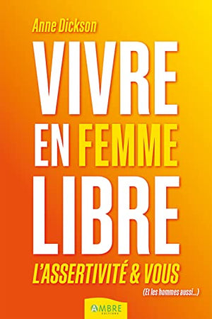 Vivre en femme libre - L'assertivité et vous