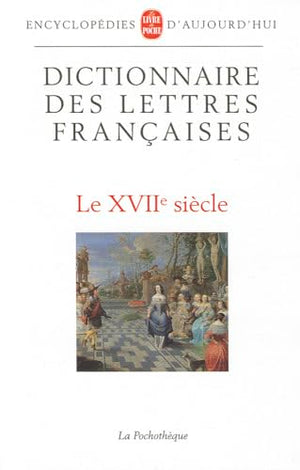 Dictionnaire des lettres françaises. Le XVIIe siècle