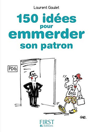 Petit livre de - 150 idées pour emmerder son patron