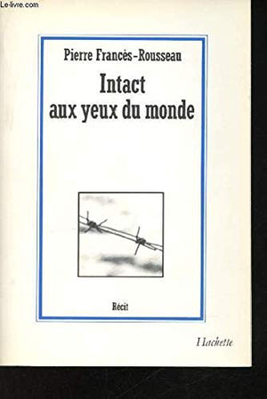 Intact aux yeux du monde: Récit