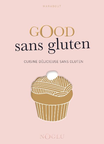 Good sans gluten: Cuisine délicieuse sans gluten