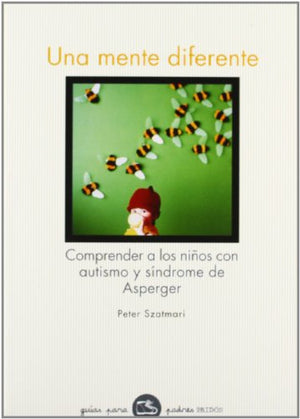 Una mente diferente: Comprender a los niños con autismo y síndrome de Asperger: 88 (Guías para Padres)