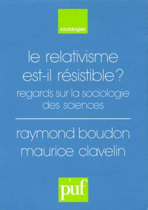 Le relativisme est-il résistible ? : Regards sur la sociologie des sciences