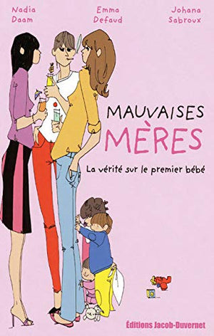 Mauvaises mères : la vérité sur le premier bébé