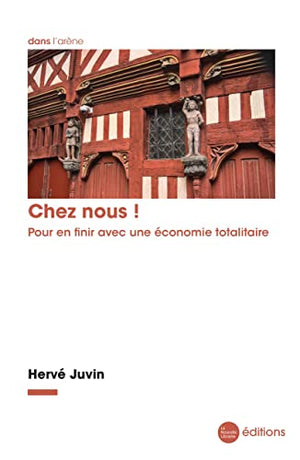 Chez nous !: Pour en finir avec une économie totalitaire