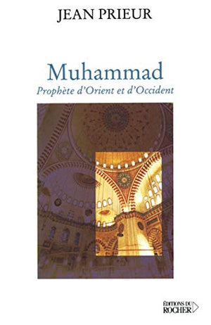 Muhammad : Prophète d'Orient et d'Occident