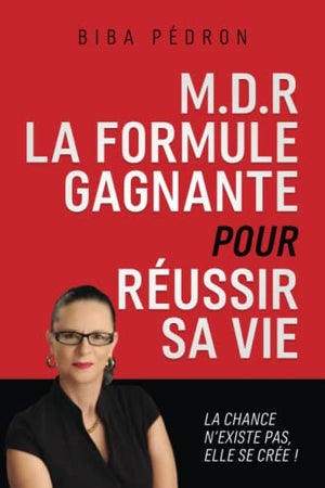 M.D.R La formule gagnante pour réussir sa vie