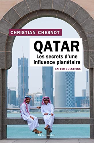 Qatar en 100 questions: Les secrets d’une influence planétaire