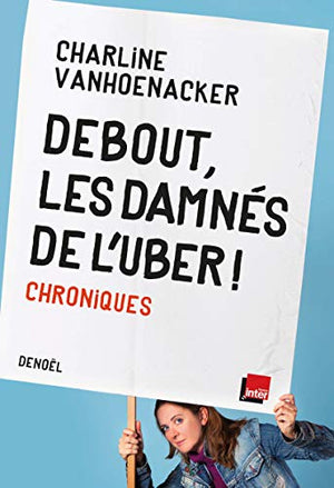 Debout, les damnés de l'Uber !: Chroniques