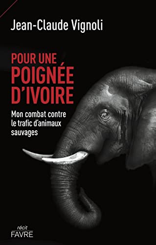 Pour une poignée d'ivoire - Mon combat contre le trafic d'animaux sauvages