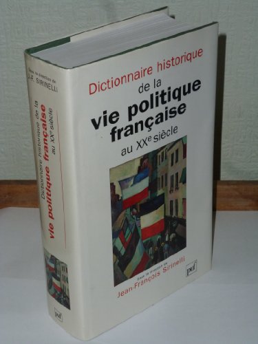 Dictionnaire historique de la vie politique française au XXème siècle