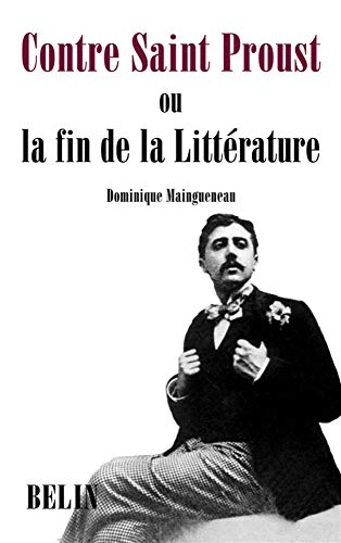 Contre Saint Proust: ou la fin de la Littérature