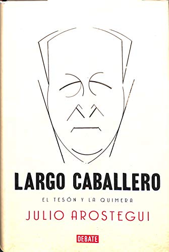 Largo Caballero: El tesón y la quimera (Biografías y Memorias)