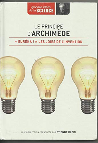 Le principe d'Archimède. "Eurêka" les joies de l'invention - Grandes idées de la Science n° 7