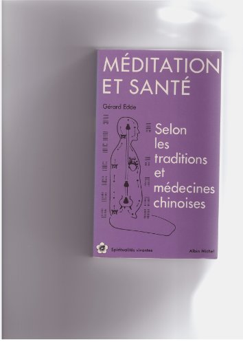 Meditation Et Sante. Selon Les Traditions Et Medecines Chinoises