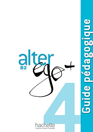 Alter Ego + 4 : Guide pédagogique