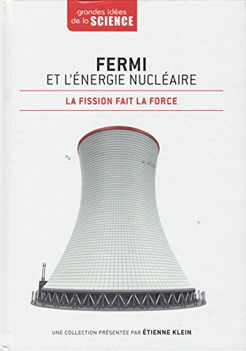 Fermi et l'énergie nucléaire. La fission fait la force - Grandes idées de la Science n° 24