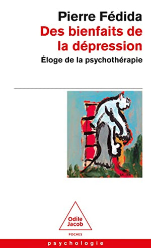 Des bienfaits de la dépression: Éloge de la psychothérapie