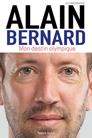 Alain Bernard : Mon destin olympique