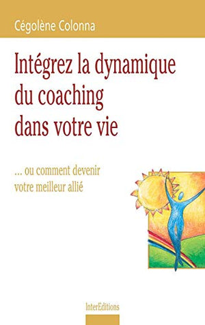 Intégrez la dynamique du coaching dans votre vie