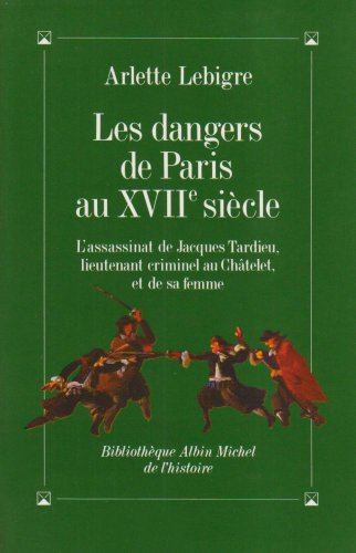 Les Dangers de Paris au XVIIe siècle : L'Assassinat de Jacques Tardieu, lieutenant criminel au Châtelet, et de sa femme