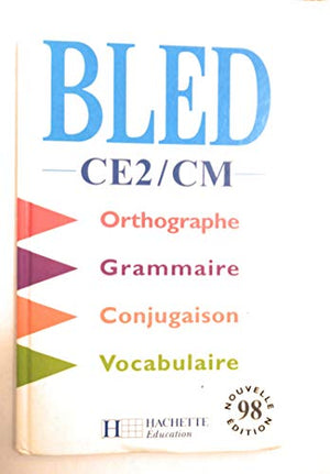 Bled, CE2-CM: Orthographe, conjugaison, grammaire, vocabulaire