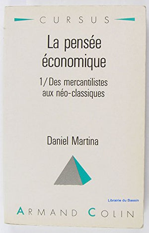 LA PENSEE ECONOMIQUE. Tome 1, Des mercantilistes aux néo-classiques