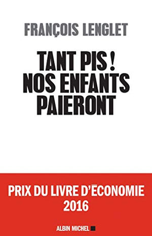 Tant pis ! Nos enfants paieront