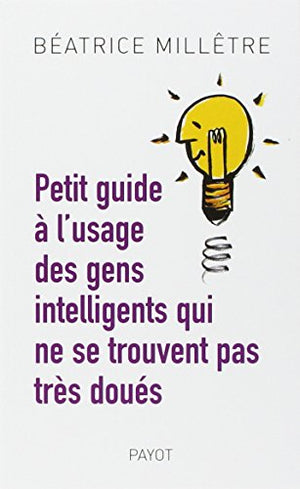 Petit guide à l'usage des gens intelligents qui ne se trouvent pas très doués