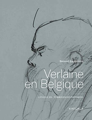 Verlaine en Belgique: Cellule 252, turbulences poétiques