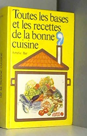 Toutes les bases et les recettes de la bonne cuisine