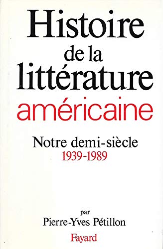 Histoire de la littérature américaine. Notre demi-siècle, 1939-1989