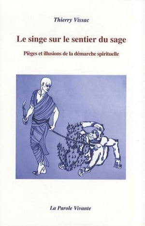 Le singe sur le sentier du sage - Pièges et illusions de la démarche spirituelle