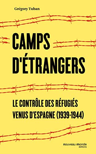 Camps d'étrangers: Le contrôle des réfugiés venus d'Espagne (1939-1944)